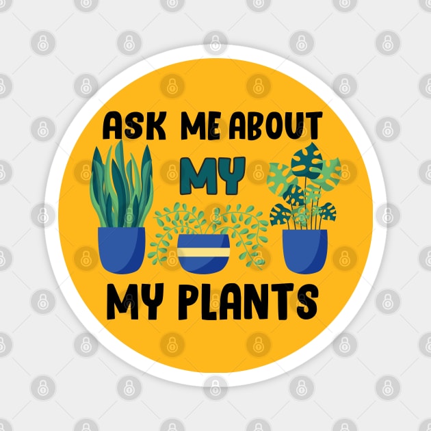 ask me about my plants Magnet by Get Yours